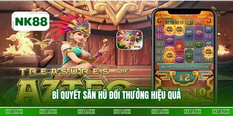 Bí quyết săn hũ đổi thưởng hiệu quả