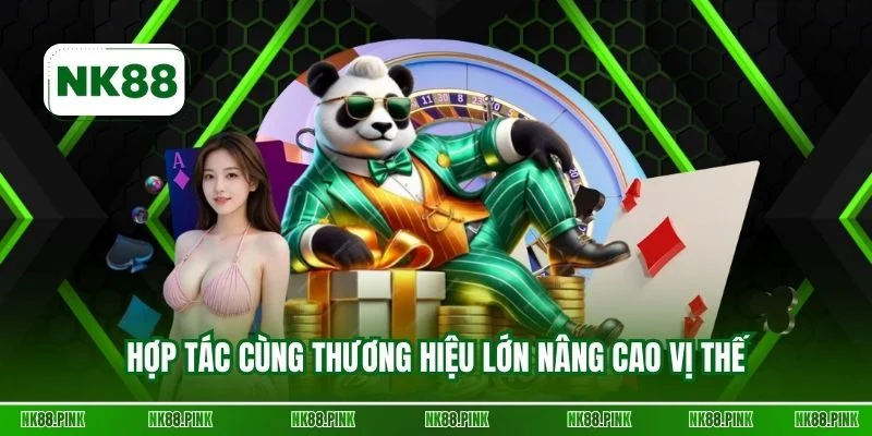 Hợp tác cùng thương hiệu lớn nâng cao vị thế